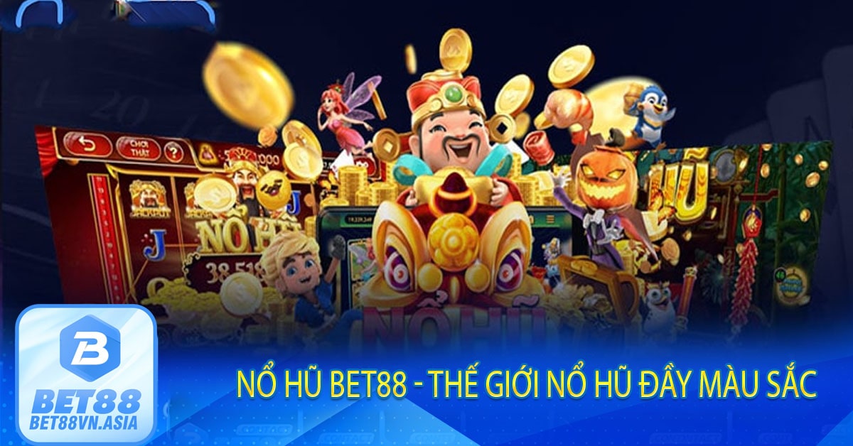 Nổ Hũ Bet88 - Thế Giới Nổ Hũ Đầy Màu Sắc