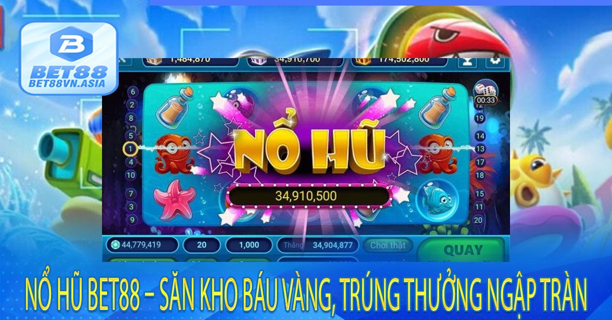 Nổ Hũ Bet88 – Săn Kho Báu Vàng, Trúng Thưởng Ngập Tràn