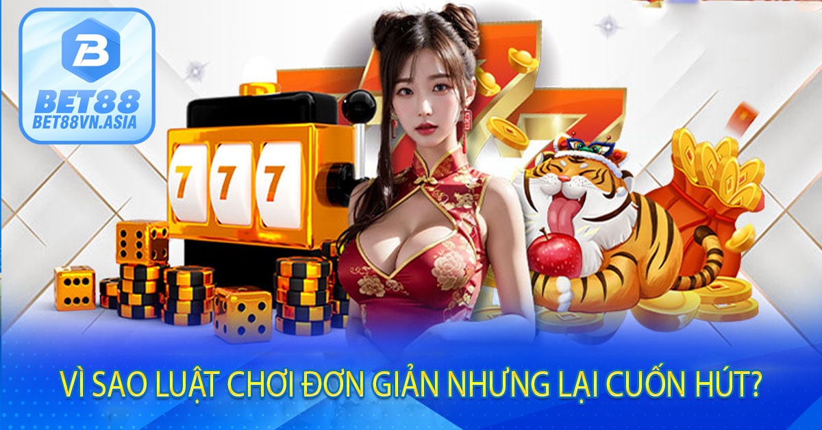 Vì Sao Luật Chơi Đơn Giản Nhưng Lại Cuốn Hút?